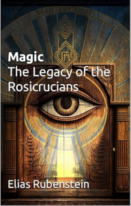 Elias Rubenstein - Magic: The Legacy of the Rosicrucians